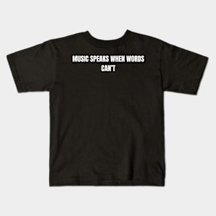 Music Speaks When Words Can't Kids T-Shirt